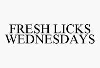 FRESH LICKS WEDNESDAYS