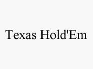 TEXAS HOLD'EM