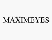 MAXIMEYES
