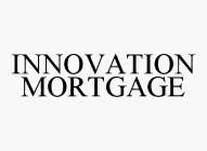 INNOVATION MORTGAGE