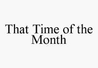 THAT TIME OF THE MONTH