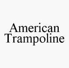 AMERICAN TRAMPOLINE