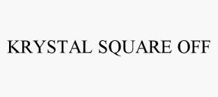 KRYSTAL SQUARE OFF