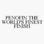 PENOFIN THE WORLD'S FINEST FINISH