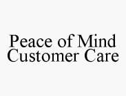 PEACE OF MIND CUSTOMER CARE