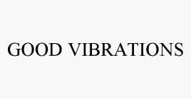 GOOD VIBRATIONS