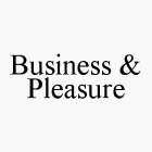 BUSINESS & PLEASURE