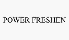 POWER FRESHEN