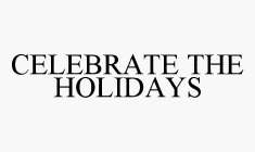 CELEBRATE THE HOLIDAYS