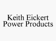 KEITH EICKERT POWER PRODUCTS