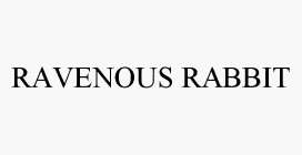 RAVENOUS RABBIT