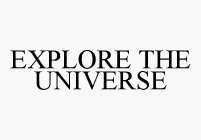 EXPLORE THE UNIVERSE