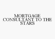 MORTGAGE CONSULTANT TO THE STARS