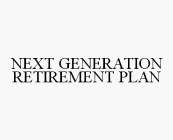 NEXT GENERATION RETIREMENT PLAN