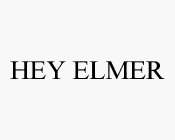 HEY ELMER