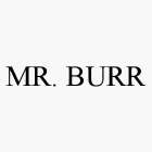 MR. BURR