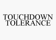 TOUCHDOWN TOLERANCE