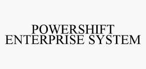 POWERSHIFT ENTERPRISE SYSTEM