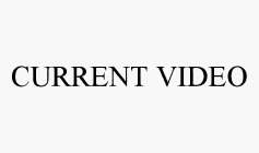 CURRENT VIDEO