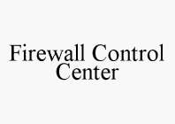 FIREWALL CONTROL CENTER