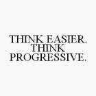 THINK EASIER. THINK PROGRESSIVE.