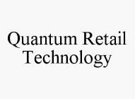 QUANTUM RETAIL TECHNOLOGY