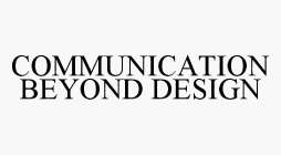 COMMUNICATION BEYOND DESIGN