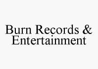 BURN RECORDS & ENTERTAINMENT