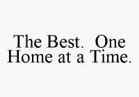 THE BEST. ONE HOME AT A TIME.