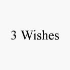 3 WISHES