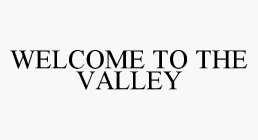 WELCOME TO THE VALLEY