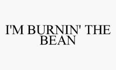 I'M BURNIN' THE BEAN