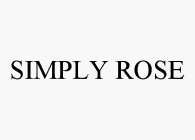 SIMPLY ROSE