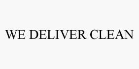 WE DELIVER CLEAN