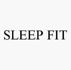 SLEEP FIT