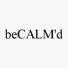 BECALM'D