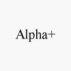 ALPHA+