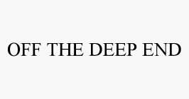 OFF THE DEEP END