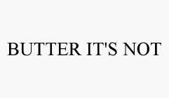 BUTTER IT'S NOT