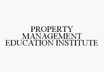 PROPERTY MANAGEMENT EDUCATION INSTITUTE