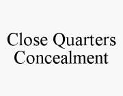 CLOSE QUARTERS CONCEALMENT