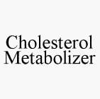 CHOLESTEROL METABOLIZER