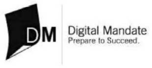 DM DIGITAL MANDATE PREPARE TO SUCCEED.