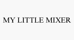 MY LITTLE MIXER