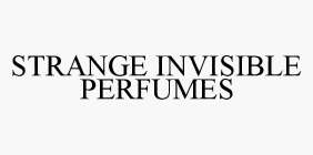 STRANGE INVISIBLE PERFUMES