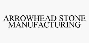 ARROWHEAD STONE MANUFACTURING