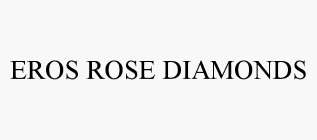 EROS ROSE DIAMONDS