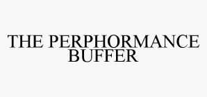THE PERPHORMANCE BUFFER