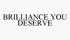 BRILLIANCE YOU DESERVE