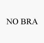 NO BRA